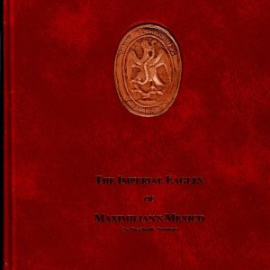 Leo V. Corbett, The Imperial Eagles of Maximillian's Mexico, 1993 Limited 300